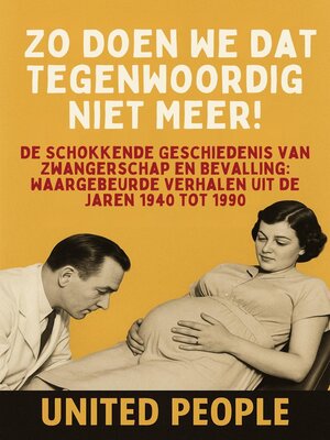 cover image of "Zo Doen We Dat Tegenwoordig Niet Meer!" --De Schokkende Geschiedenis van Zwangerschap en Bevalling